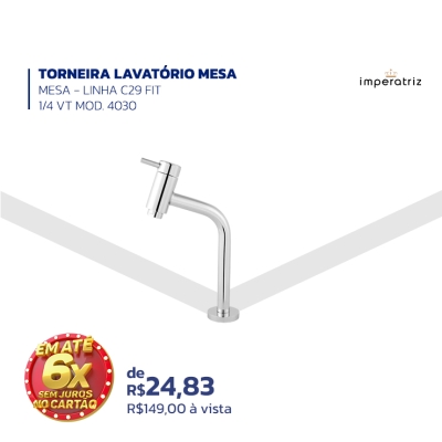 TORNEIRA LAVATÓRIO MESA - MESA – LINHA C29 FIT -1/4 VT MOD. 4030 – imperatriz