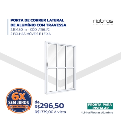 PORTA DE CORRER LATERAL DE ALUMÍNIO COM TRAVESSA  - 2,13 x 1,50 m – CÓD. A156.1/2 2 folhas móveis e 1 fixa - Pronta para instalar -*Linha Riobras Alumínio