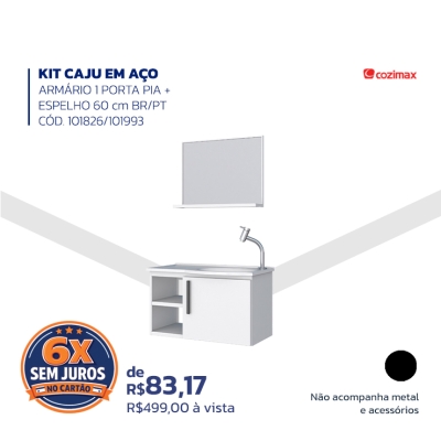KIT CAJU EM AÇO ARMÁRIO 1 PORTA PIA + ESPELHO 60 cm BR/PT - CÓD. 101826 / 101993 - Não acompanha metal e acessórios - Cozimax